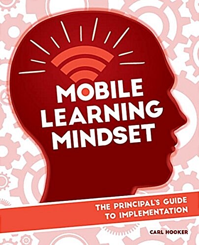 Mobile Learning Mindset: The Principals Guide to Implementation (Paperback)