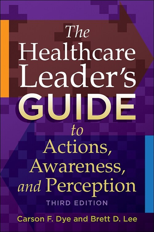 The Healthcare Leaders Guide to Actions, Awareness, and Perception, Third Edition (Paperback)