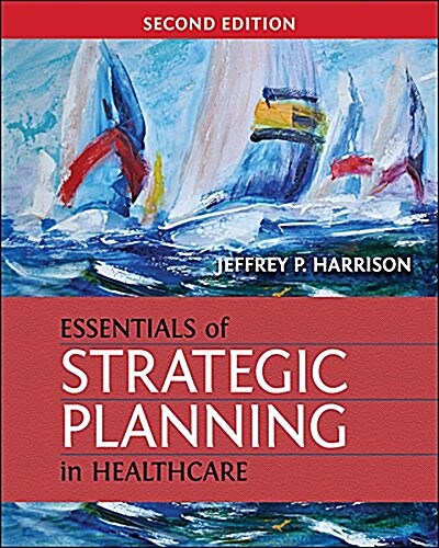 Essentials of Strategic Planning in Healthcare, Second Edition (Paperback)