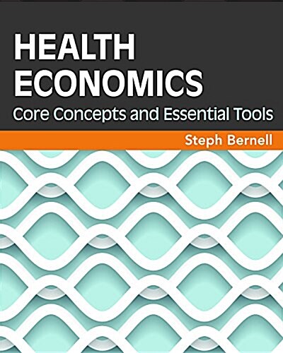 Health Economics: Core Concepts and Essential Tools (Paperback)