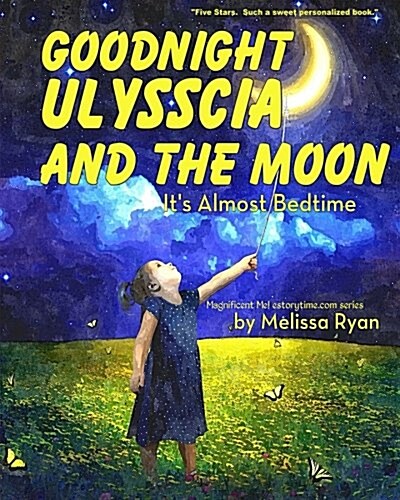 Goodnight Ulysscia and the Moon, Its Almost Bedtime (Paperback)