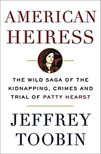 American Heiress: The Wild Saga of the Kidnapping, Crimes and Trial of Patty Hearst (Paperback)