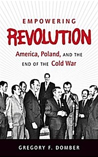 Empowering Revolution: America, Poland, and the End of the Cold War (Paperback)