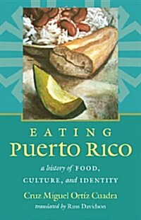 Eating Puerto Rico: A History of Food, Culture, and Identity (Paperback)