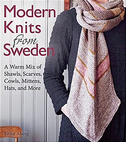 Modern Knits from Sweden: A Warm Mix of Shawls, Scarves, Cowls, Mittens, Hats and More (Hardcover)