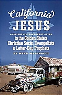 California Jesus: A (Slightly) Irreverent Guide to the Golden States Christian Sects, Evangelists and Latter-Day Prophets (Paperback)