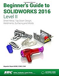 Beginners Guide to Solidworks 2016 - Level II (Paperback)