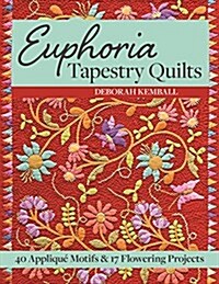 Euphoria Tapestry Quilts: 40 Appliqu?Motifs & 17 Flowering Projects (Paperback)