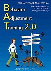 Behavior Adjustment Training 2.0: New Practical Techniques for Fear, Frustration, and Aggression in Dogs (Paperback)