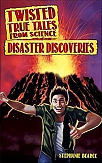 Twisted True Tales from Science: Disaster Discoveries (Paperback)