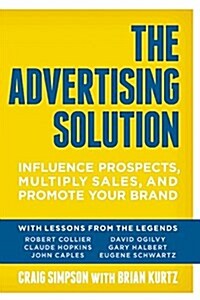 The Advertising Solution: Influence Prospects, Multiply Sales, and Promote Your Brand (Paperback)