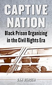 Captive Nation: Black Prison Organizing in the Civil Rights Era (Paperback)