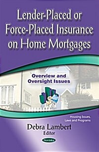 Lender-placed or Force-placed Insurance on Home Mortgages (Paperback)