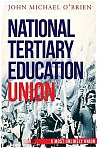 The National Tertiary Education Union: A Most Unlikely Union (Paperback)