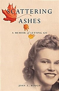Scattering Ashes: A Memoir of Letting Go (Paperback)