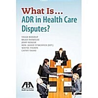 What Is...adr in Health Care Disputes? (Paperback)