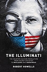 The Illuminati : The Counter Culture Revolution-From Secret Societies to Wilkileaks and Anonymous (Paperback)