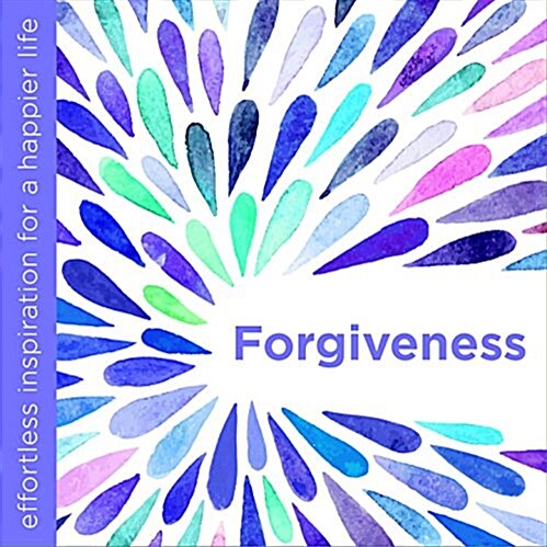Forgiveness : Effortless Inspiration for a Happier Life (Hardcover)