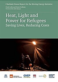 Heat, Light, and Power for Refugees : Saving Lives, Reducing Costs (Paperback)