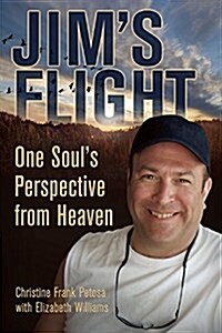 Jims Flight : One Souls Perspective from Heaven (Paperback)