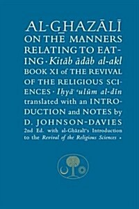 Al-Ghazali on the Manners Relating to Eating : Book XI of the Revival of the Religious Sciences (Hardcover, 2 New edition)