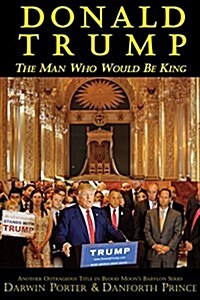 Donald Trump: The Man Who Would Be King (Paperback)