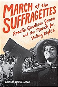 March of the Suffragettes: Rosalie Gardiner Jones and the March for Voting Rights (Hardcover)