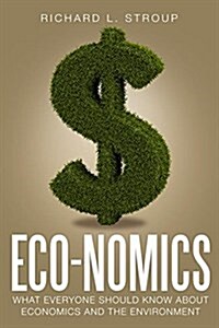 Eco-Nomics: What Everyone Should Know about Economics and the Environment (Paperback, 2)