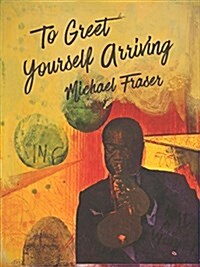 To Greet Yourself Arriving (Paperback)