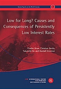 Low for Long? Causes and Consequences of Persistently Low Interest Rates : The 17th Geneva Report on the World Economy (Paperback)