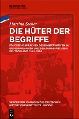 Die H?er Der Begriffe: Politische Sprachen Des Konservativen in Gro?ritannien Und Der Bundesrepublik Deutschland, 1945-1980 (Hardcover)