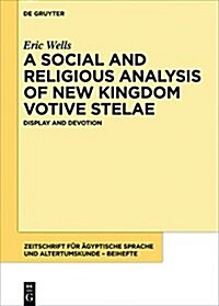 A Social and Religious Analysis of New Kingdom Votive Stelae: Display and Devotion (Hardcover)