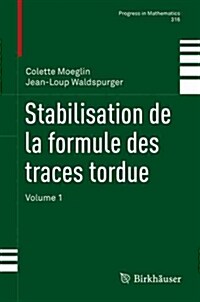 Stabilisation de La Formule Des Traces Tordue: Volume 1 (Hardcover, 2016)