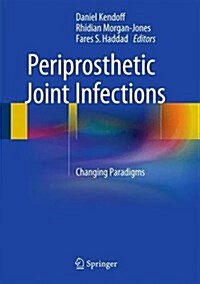 Periprosthetic Joint Infections: Changing Paradigms (Hardcover, 2016)