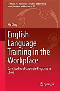 English Language Training in the Workplace: Case Studies of Corporate Programs in China (Hardcover, 2016)