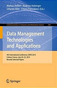 Data Management Technologies and Applications: 4th International Conference, Data 2015, Colmar, France, July 20-22, 2015, Revised Selected Papers (Paperback, 2016)