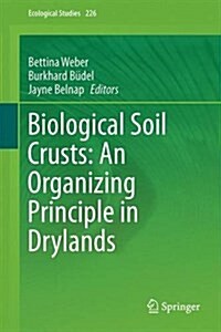 Biological Soil Crusts: An Organizing Principle in Drylands (Hardcover, 2016)