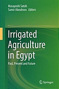 Irrigated Agriculture in Egypt: Past, Present and Future (Hardcover, 2017)