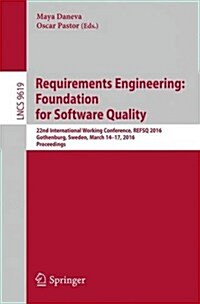 Requirements Engineering: Foundation for Software Quality: 22nd International Working Conference, Refsq 2016, Gothenburg, Sweden, March 14-17, 2016, P (Paperback, 2016)