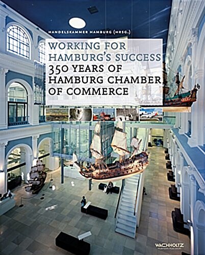 Working for Hamburgs Success: 350 Years of Hamburg Chamber of Commerce (Hardcover)