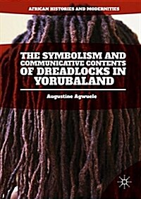 The Symbolism and Communicative Contents of Dreadlocks in Yorubaland (Hardcover)