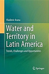 Water and Territory in Latin America: Trends, Challenges and Opportunities (Hardcover, 2016)