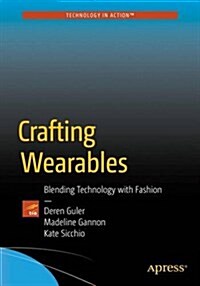 Crafting Wearables: Blending Technology with Fashion (Paperback, 2016)