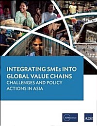 Integrating Smes Into Global Value Chains: Challenges and Policy Actions in Asia (Paperback)