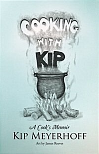 Cooking with Kip: A Cooks Memoir (Paperback)