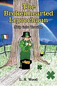 The Brokenhearted Leprechaun: Skip Into Trouble (Paperback)