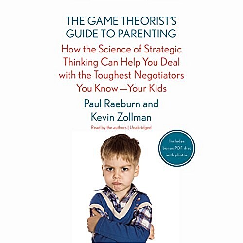 The Game Theorists Guide to Parenting Lib/E: How the Science of Strategic Thinking Can Help You Deal with the Toughest Negotiators You Know-Your Kids (Audio CD)