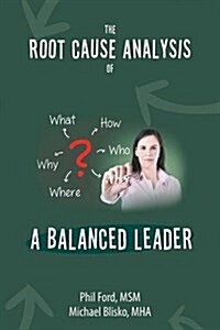 The Root Cause Analysis of a Balanced Leader (Paperback)