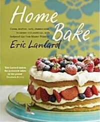 Home Bake : Cakes, muffins, tarts, cheesecakes, brownies and puddings, with foolproof tips from Master Patissier (Hardcover)