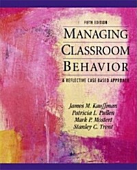 Managing Classroom Behaviors: A Reflective Case-Based Approach (Paperback, 5)